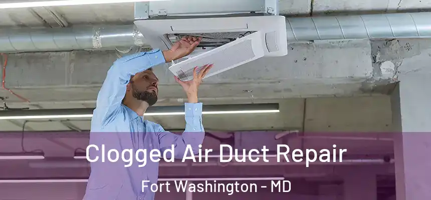  Clogged Air Duct Repair Fort Washington - MD