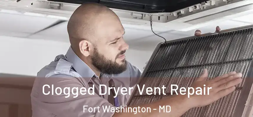 Clogged Dryer Vent Repair Fort Washington - MD