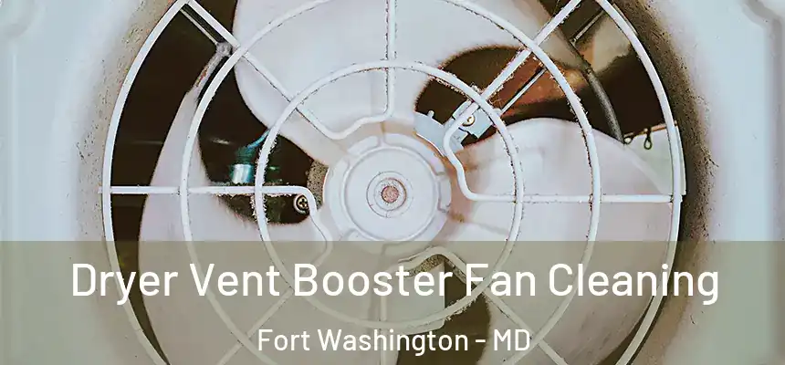 Dryer Vent Booster Fan Cleaning Fort Washington - MD