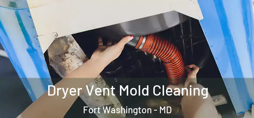  Dryer Vent Mold Cleaning Fort Washington - MD