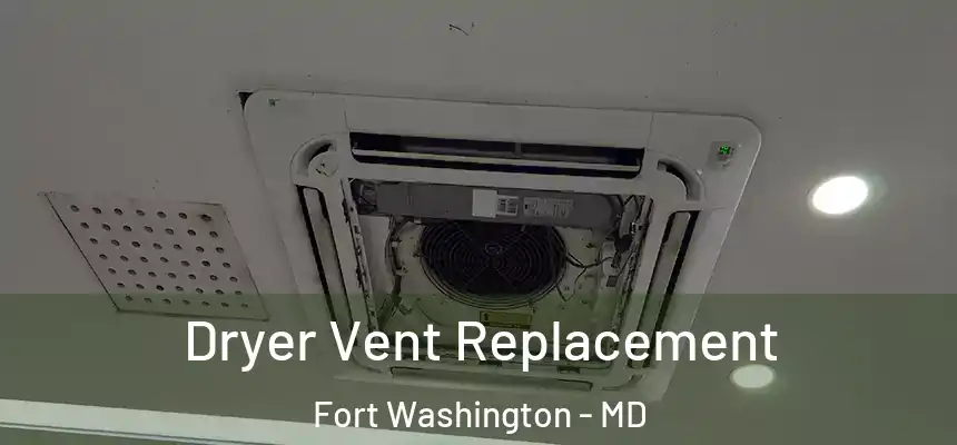  Dryer Vent Replacement Fort Washington - MD
