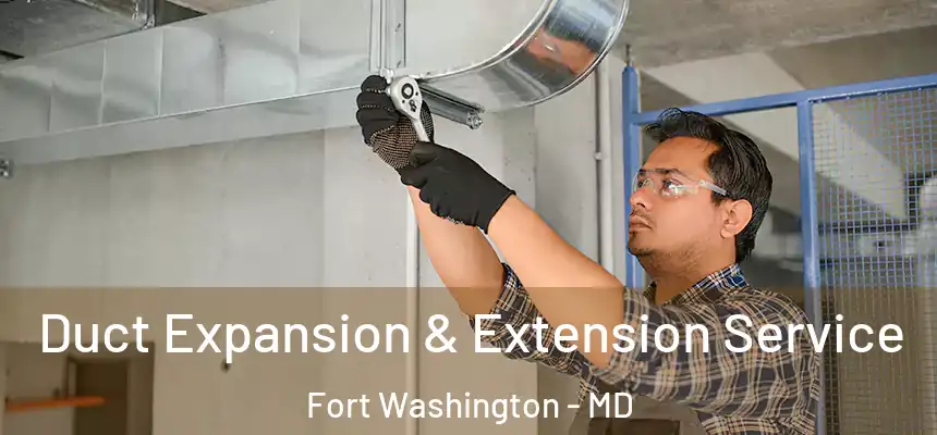  Duct Expansion & Extension Service Fort Washington - MD
