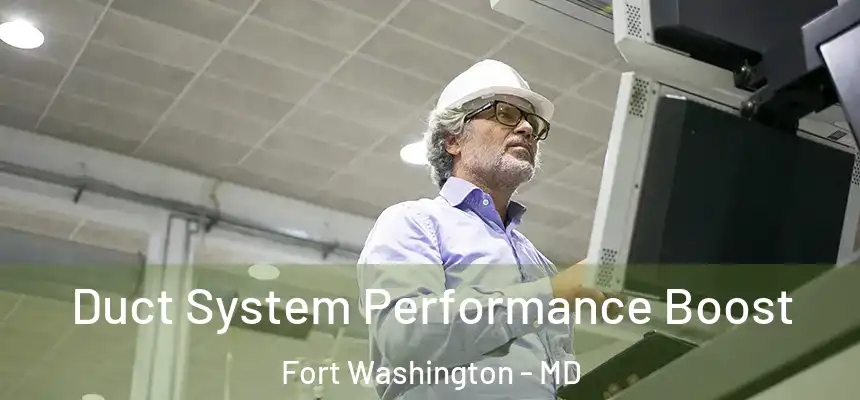 Duct System Performance Boost Fort Washington - MD