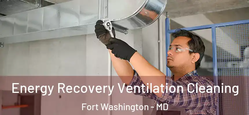  Energy Recovery Ventilation Cleaning Fort Washington - MD