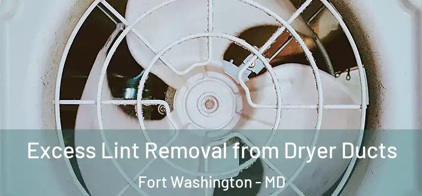 Excess Lint Removal from Dryer Ducts Fort Washington - MD