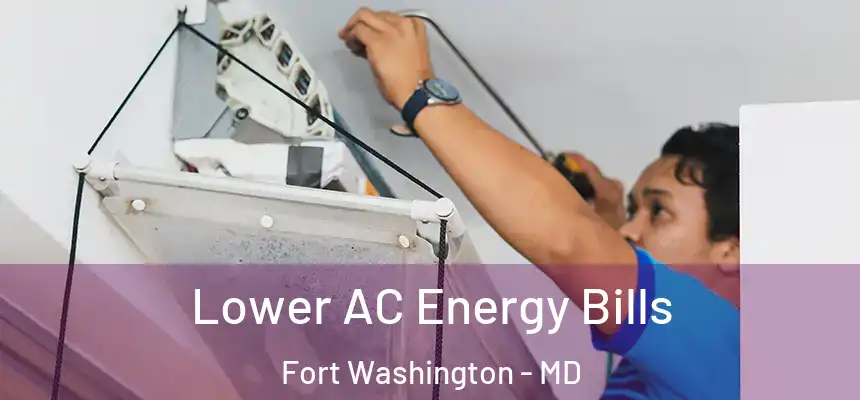  Lower AC Energy Bills Fort Washington - MD