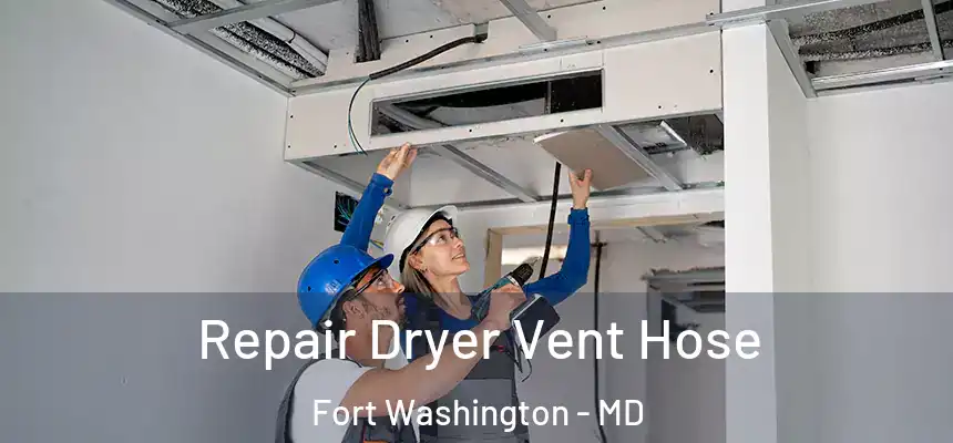 Repair Dryer Vent Hose Fort Washington - MD
