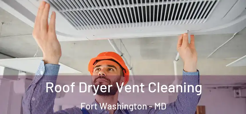 Roof Dryer Vent Cleaning Fort Washington - MD
