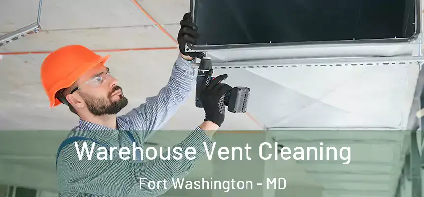  Warehouse Vent Cleaning Fort Washington - MD
